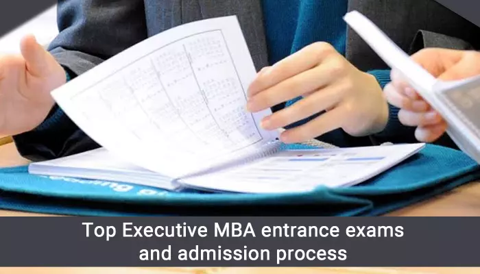 Top Executive MBA entrance exams and admission process