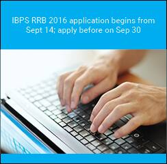 IBPS RRB 2016 application begins from Sept 14; apply before on Sep 30