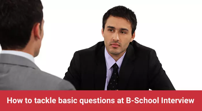 How To Tackle Basic Questions At B-School Interview - Know Here!