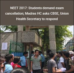 NEET 2017: Madras HC issues notice to CBSE, Centre on question paper controversy