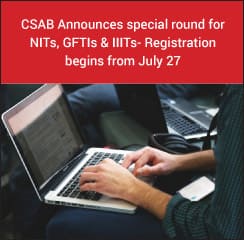CSAB Announces special round for NITs, GFTIs & IIITs- Registration begins from July 27