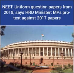 NEET: Uniform question papers from 2018, says HRD Minister; RS MPs protest against 2017 papers