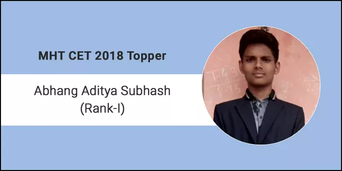 MHT CET 2018 Topper Interview: Abhang Aditya Subhash (AIR I) says “My mantra’s are Motivation, Inspiration, De