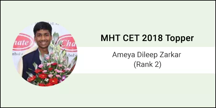 MHT CET 2018 Topper Interview: Ameya Dileep Zarkar (AIR 2) “Quality matters more than quantity”