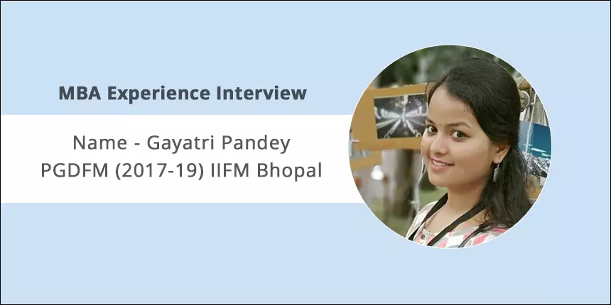 MBA Experience Interview: Gayatri Pandey shares glimpses on IIFM Bhopal Campus Life
