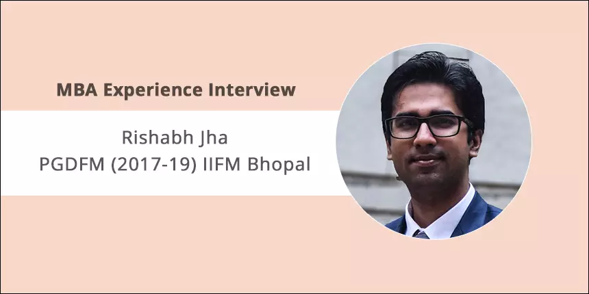 MBA Experience Interview: Rishabh Jha shares experience at IIFM Bhopal Campus