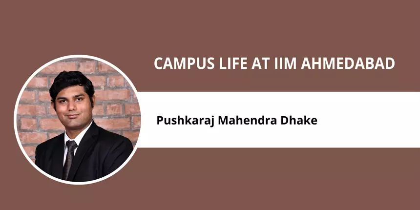 Campus Life at IIM Ahmedabad: Pushkaraj Mahendra Dhake says, “The rigour at IIM Ahmedabad is very high.”