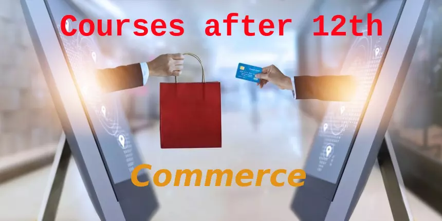 Courses After 12th in Commerce Stream -  Check Eligibility, Fees, Colleges, Salary