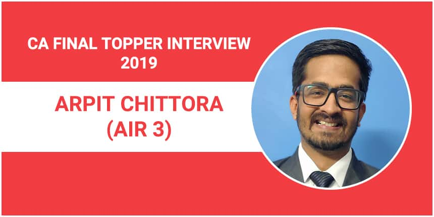 CA Final Topper Interview 2019: Arpit Chittora (AIR 3) - Time management, hard work & confidence are critical