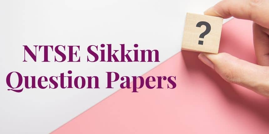 NTSE Sikkim Question Papers 2024, Sample Papers - Download PDF Here