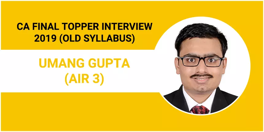CA Final Topper Interview 2019: Umang Gupta (AIR 3) - Passion and strategic planning are imperative
