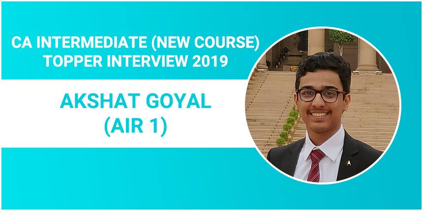 CA Intermediate Topper Interview 2019: Akshat Goyal (AIR 1) - Consistency is the key to success