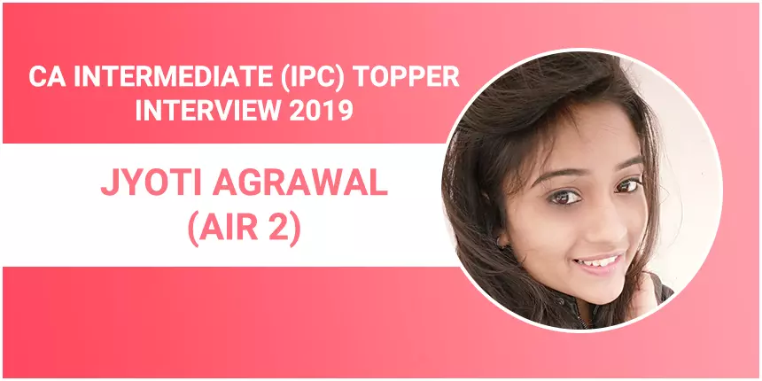 CA IPCC Topper Interview 2019: Jyoti Agrawal (AIR 2) - With dedication, you will sail through