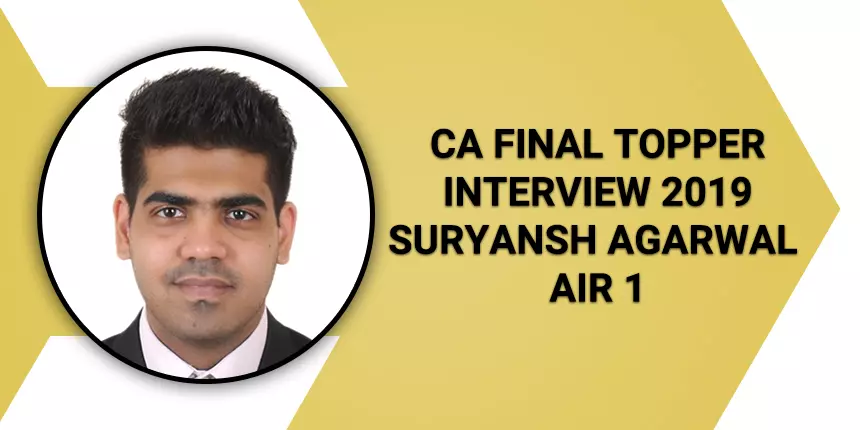 CA Final Topper Interview 2019: “Understand more and memorize less” suggests Suryansh Agarwal (AIR 1)