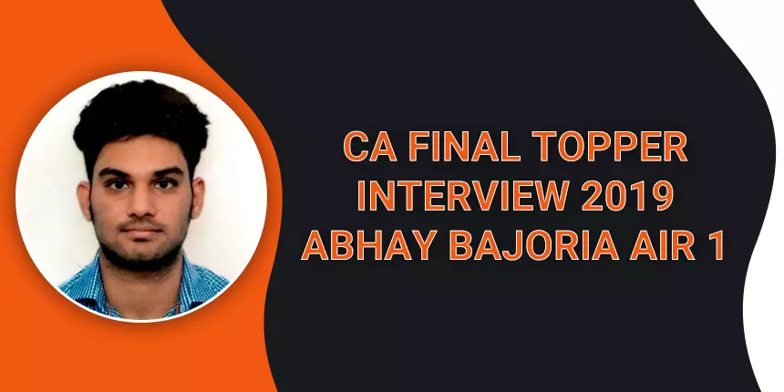 CA Final Topper Interview 2019: “Focus on subjects and not groups” says Abhay Bajoria (AIR 1)