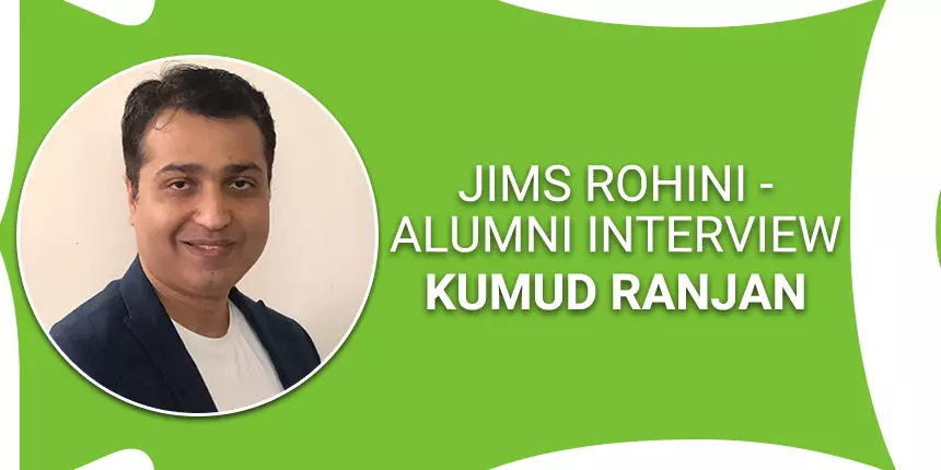 “Don’t be a serious student all the time” says Kumud Ranjan Alumni of JIMS Rohini