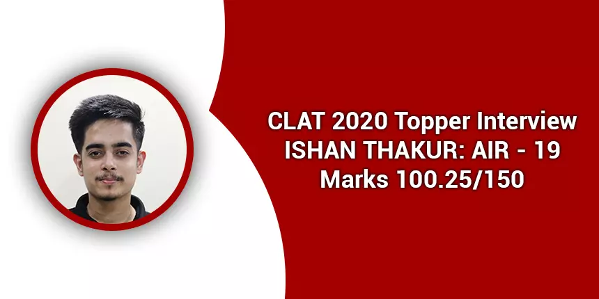 CLAT 2020 Topper Interview: “Ditched social media and focused on preparation,” says Ishan Thakur, AIR 19