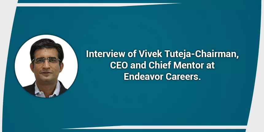 “Change in CAT 2020 Exam pattern a welcome change,”says Vivek Tuteja, CEO of Endeavor Careers