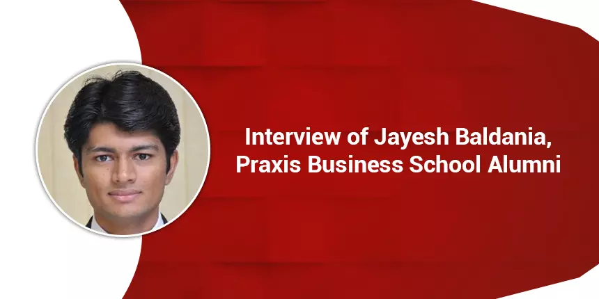 Praxis Business School Alumni Jayesh Baldania says, “Institute gave exposure to real business-like problems”