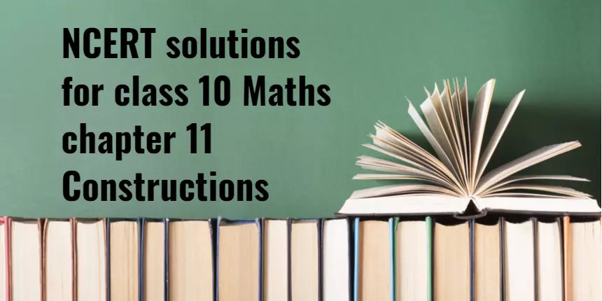 NCERT Solutions for Class 10 Maths Chapter 11 Constructions