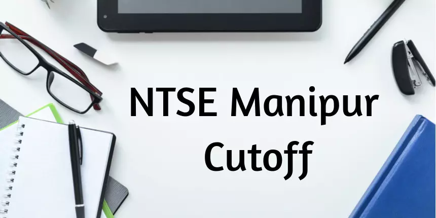 NTSE Manipur Cutoff 2024 - Check Previous Year Cutoff Here