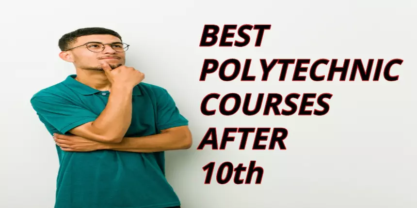Best Polytechnic Courses after 10th - College, Courses, Duration, Jobs