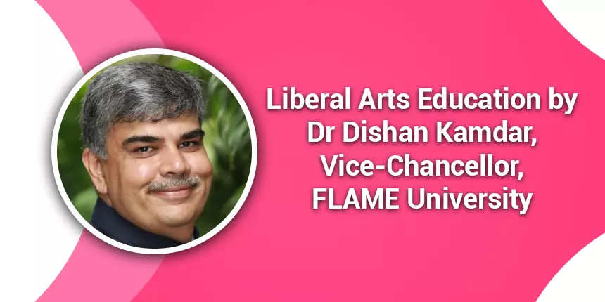 Liberal Arts Education: FLAME University VC Dishan Kamdar demytifies myths in a live session