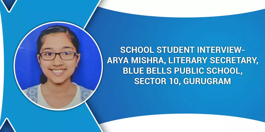 School Student Interview- Arya Mishra, Literary Secretary, Blue Bells Public School, Sector 10, Gurugram
