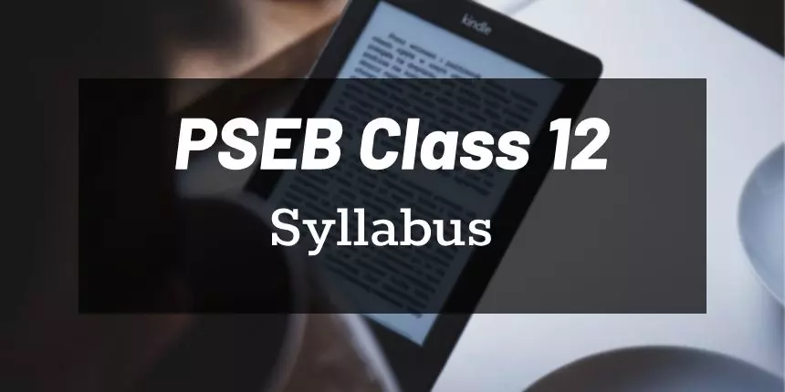 PSEB 12th Syllabus 2023-24- Punjab Board Class 12 Syllabus For All Subjects