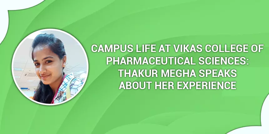 Campus Life at Vikas College of Pharmaceutical Sciences: Thakur Megha Speaks About Her Experience