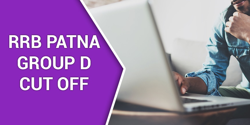 RRB Patna Group D Cut off 2020 - Check Group D CBT & PET Cut off Marks, Region Wise Cut off