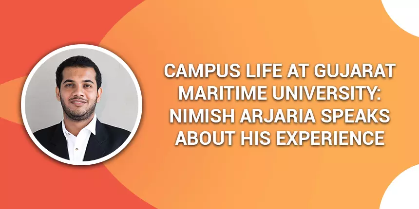 Campus Life at Gujarat Maritime University: Nimish Arjaria Speaks About his Experience