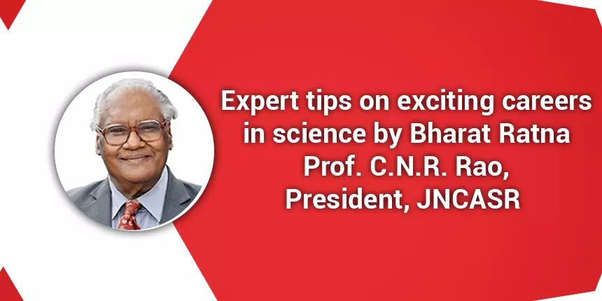 Expert tips on exciting careers in science by Bharat Ratna Prof. C.N.R. Rao, President, JNCASR