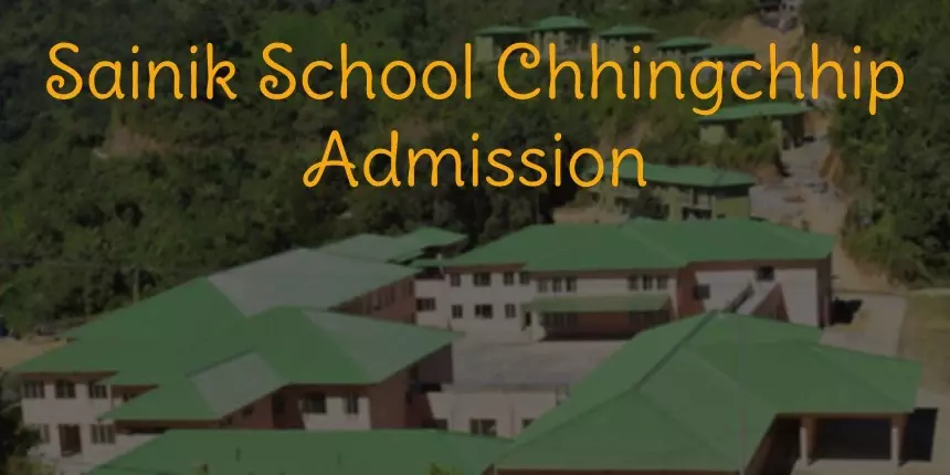 Sainik School Chhingchhip Admission 2024 - Apply for AISSEE Class 6 & 9