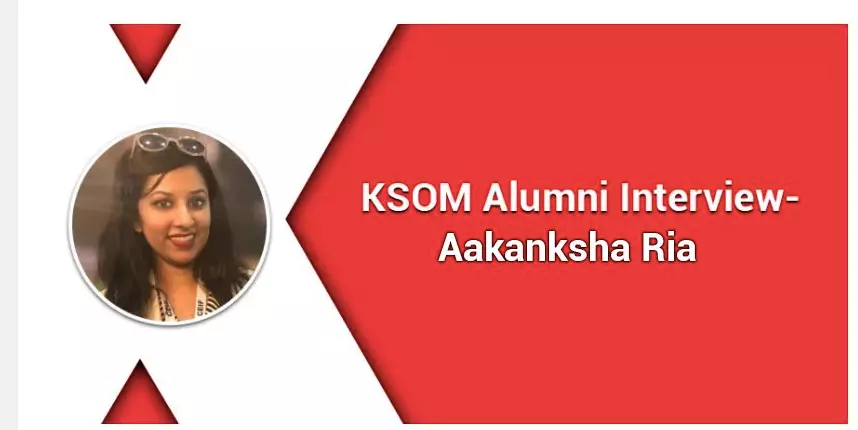 KSOM Alumni- Aakanksha Ria says “To excel in life, you need to have clarity of concepts"