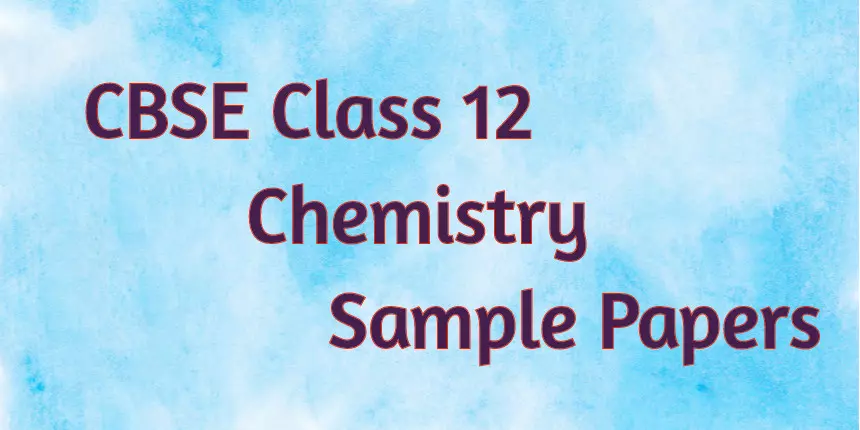 CBSE Class 12 Chemistry Sample Papers 2023-24- Download Previous Year PDF