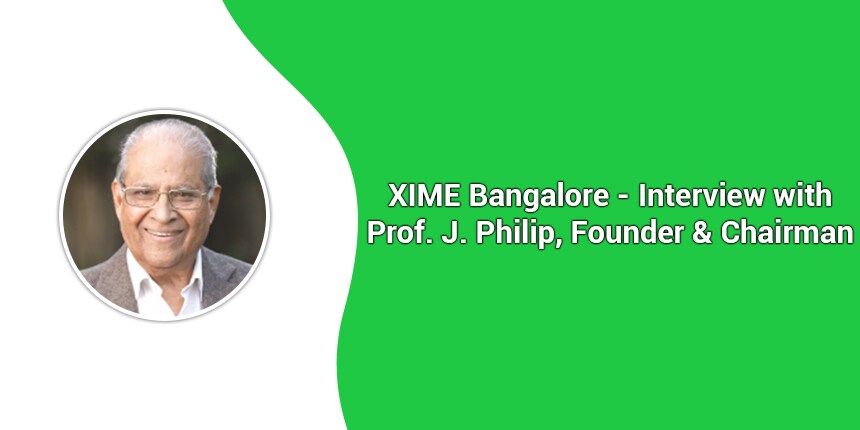 XIME Bangalore:  Interview with Prof J Philip, Founder and Chairman on Admissions, Placement, Cutoff