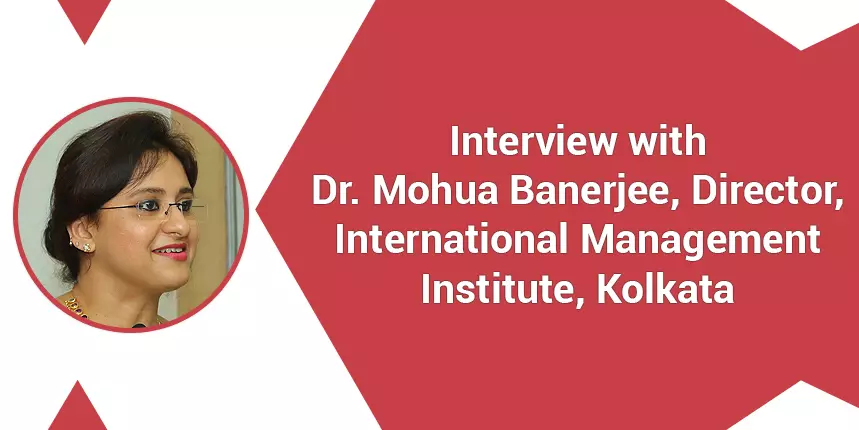 International Management Institute, Kolkata- Interview with Dr. Mohua Banerjee, Director on Admission, Courses