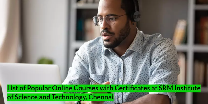 List of Popular Online Courses with Certificates at SRM Institute of Science and Technology, Chennai