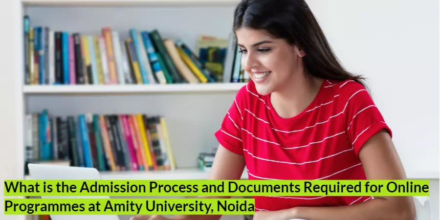 What is the Admission Process & Documents Required for Online Programmes at Amity University, Noida