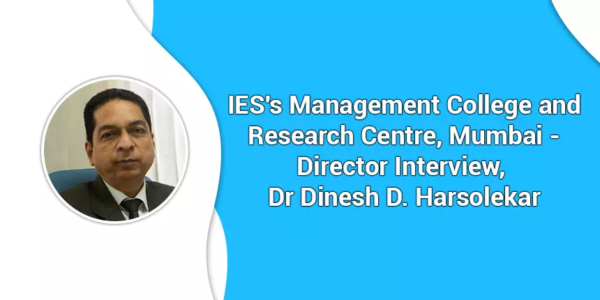 Interview of Dr Dinesh D. Harsolekar, Director IES's Management College and Research Centre, Mumbai