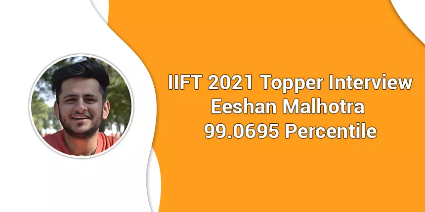 IIFT 2021 Topper Eeshan Malhotra says “Give mock tests and analyse your mistakes diligently”