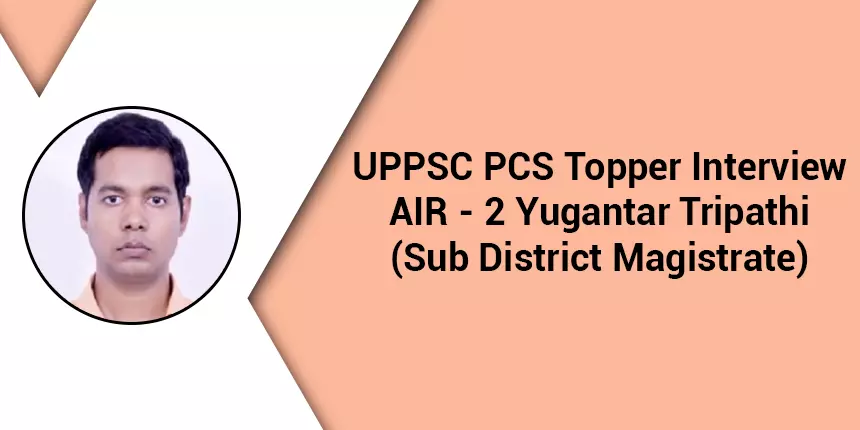 UPPSC PCS 2019 Topper Interview AIR - 2 Yugantar Tripathi says, “Do not lose hope, focus on target”