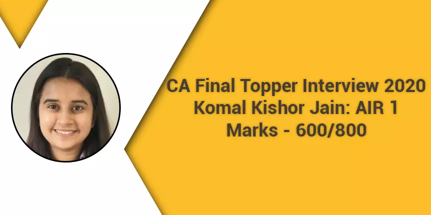 CA Final Topper Interview 2020: “Identify questions that one is confident about” suggests Komal Jain (AIR 1)