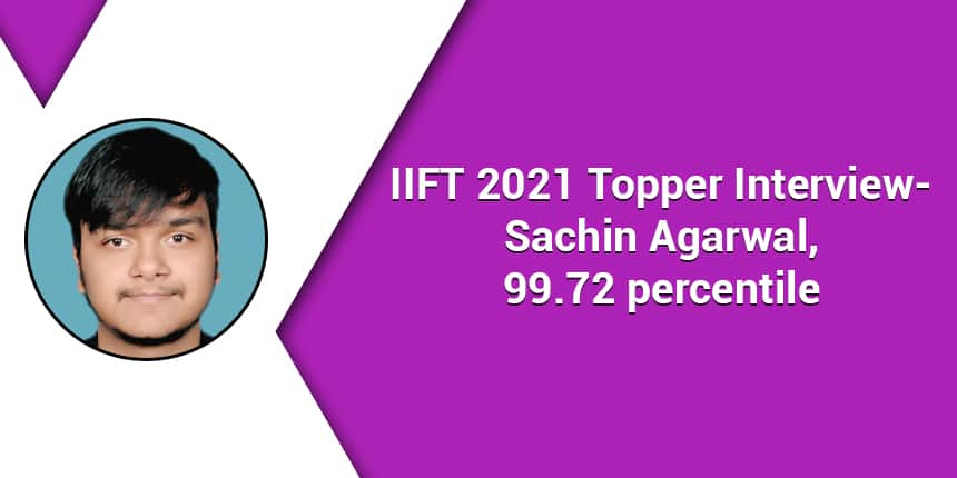 IIFT 2021 Topper Sachin Agarwal says, “Consistency and constant improvement are the key to success”