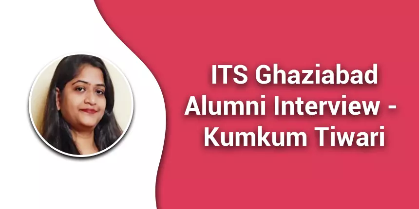ITS Ghaziabad Alumni Interview - Kumkum Tiwari