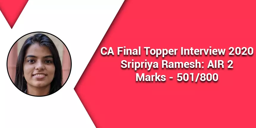 CA Final Topper Interview 2020: “ Consistency is key when it comes to CA exams,” says Sripriya Ramesh (AIR 2)