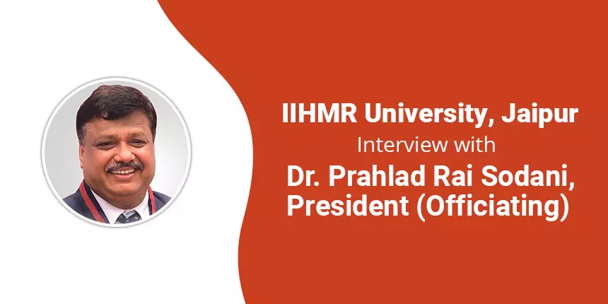 IIHMR University - Interview with Dr. Prahlad Rai Sodani, President on Admissions, Placement, Cutoff