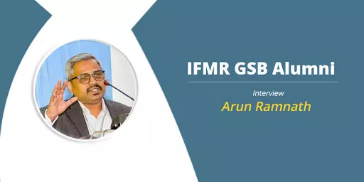 IFMR GSB Alumni, Arun Ramnath says, “ Follow your heart and do what you love”