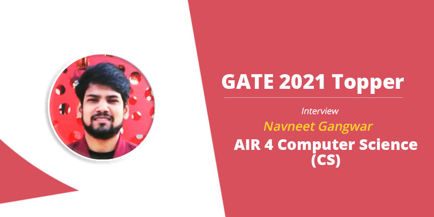 GATE 2021 Topper Interview, Navneet Gangwar, AIR 4 (CS)- “Be an early bird”